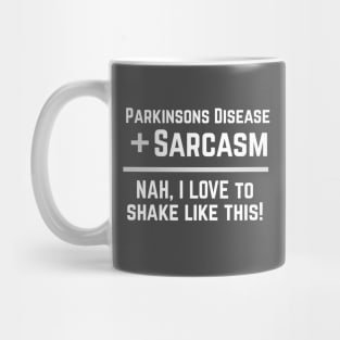 Parkinsons Disease + Sarcasm = NAH, I love to shake like this! Mug